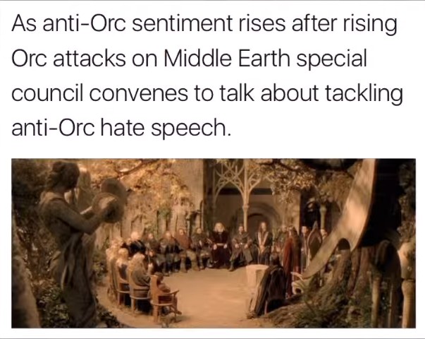 As anti-Orc sentiment rises after rising Orc attacks on Middle Earth special council convenes to talk about tackling anti-Orc hate speech